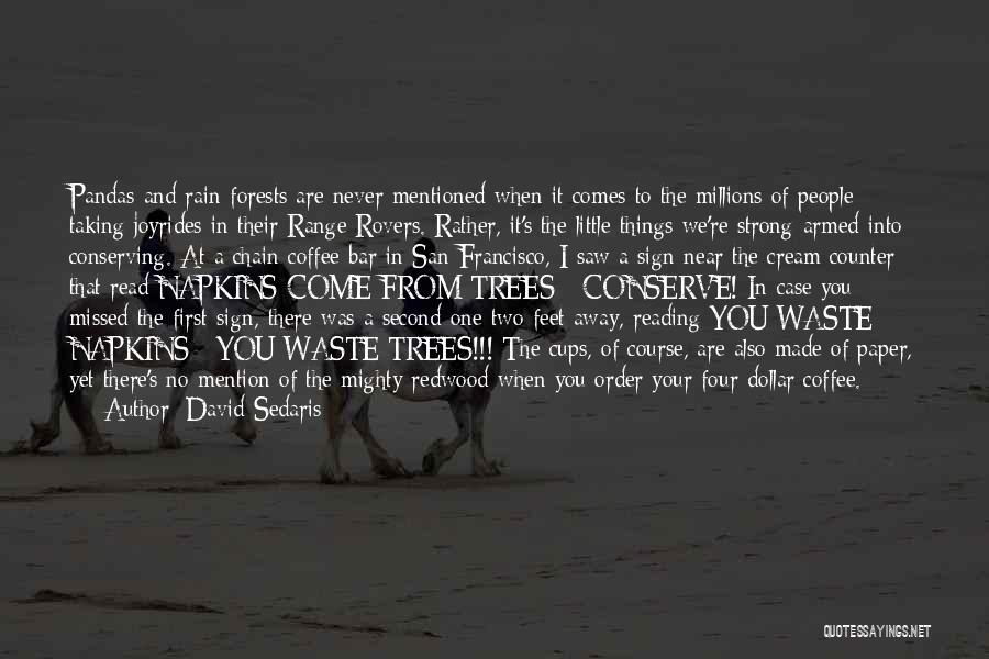 David Sedaris Quotes: Pandas And Rain Forests Are Never Mentioned When It Comes To The Millions Of People Taking Joyrides In Their Range