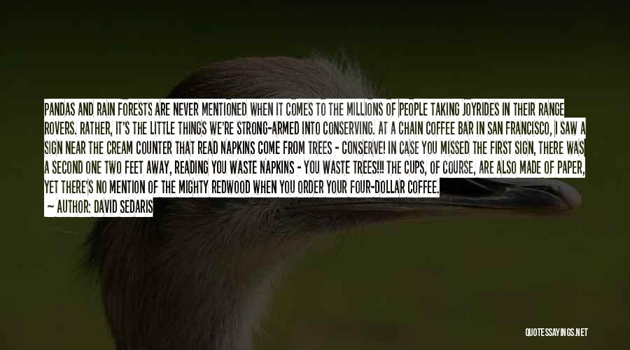 David Sedaris Quotes: Pandas And Rain Forests Are Never Mentioned When It Comes To The Millions Of People Taking Joyrides In Their Range