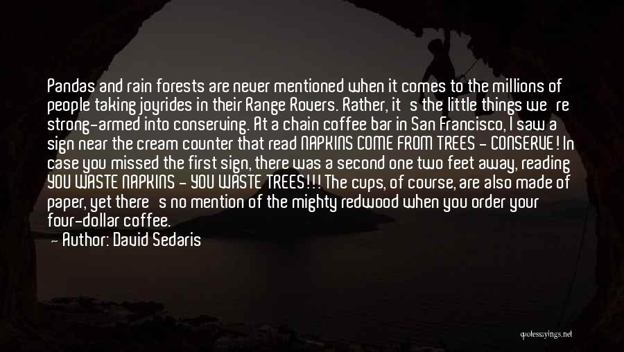 David Sedaris Quotes: Pandas And Rain Forests Are Never Mentioned When It Comes To The Millions Of People Taking Joyrides In Their Range