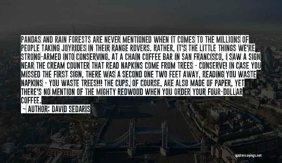 David Sedaris Quotes: Pandas And Rain Forests Are Never Mentioned When It Comes To The Millions Of People Taking Joyrides In Their Range