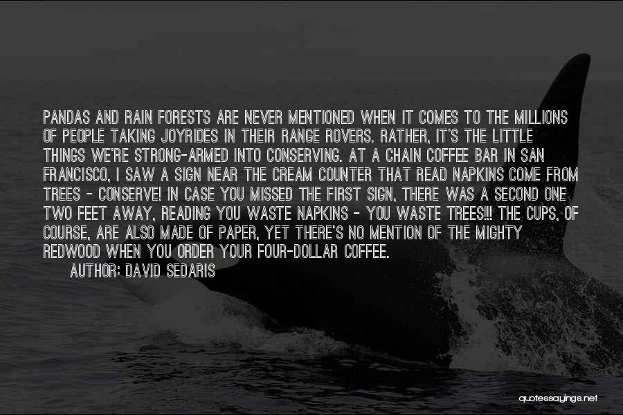 David Sedaris Quotes: Pandas And Rain Forests Are Never Mentioned When It Comes To The Millions Of People Taking Joyrides In Their Range