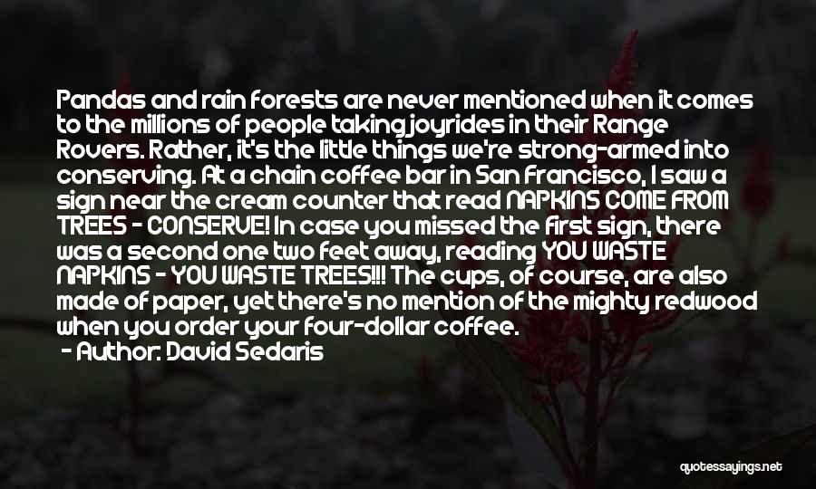 David Sedaris Quotes: Pandas And Rain Forests Are Never Mentioned When It Comes To The Millions Of People Taking Joyrides In Their Range