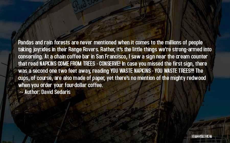 David Sedaris Quotes: Pandas And Rain Forests Are Never Mentioned When It Comes To The Millions Of People Taking Joyrides In Their Range