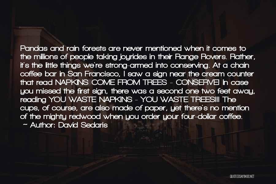 David Sedaris Quotes: Pandas And Rain Forests Are Never Mentioned When It Comes To The Millions Of People Taking Joyrides In Their Range