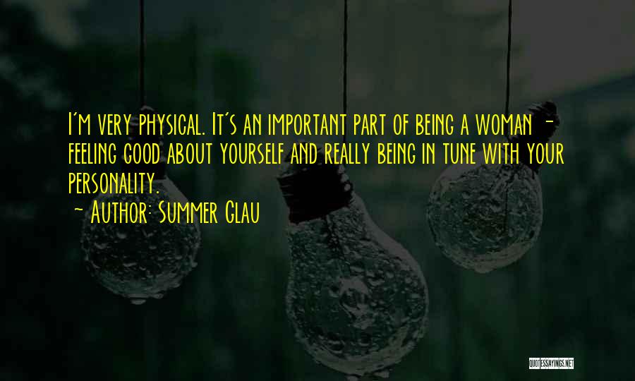 Summer Glau Quotes: I'm Very Physical. It's An Important Part Of Being A Woman - Feeling Good About Yourself And Really Being In