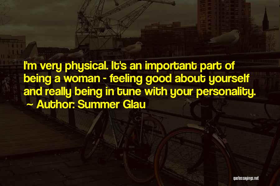 Summer Glau Quotes: I'm Very Physical. It's An Important Part Of Being A Woman - Feeling Good About Yourself And Really Being In