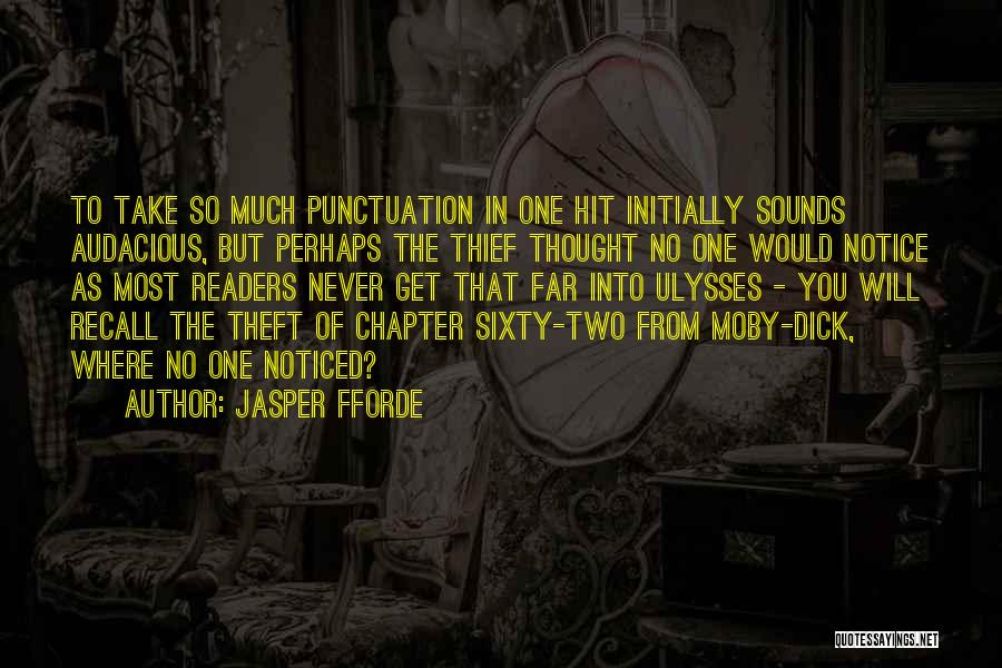 Jasper Fforde Quotes: To Take So Much Punctuation In One Hit Initially Sounds Audacious, But Perhaps The Thief Thought No One Would Notice