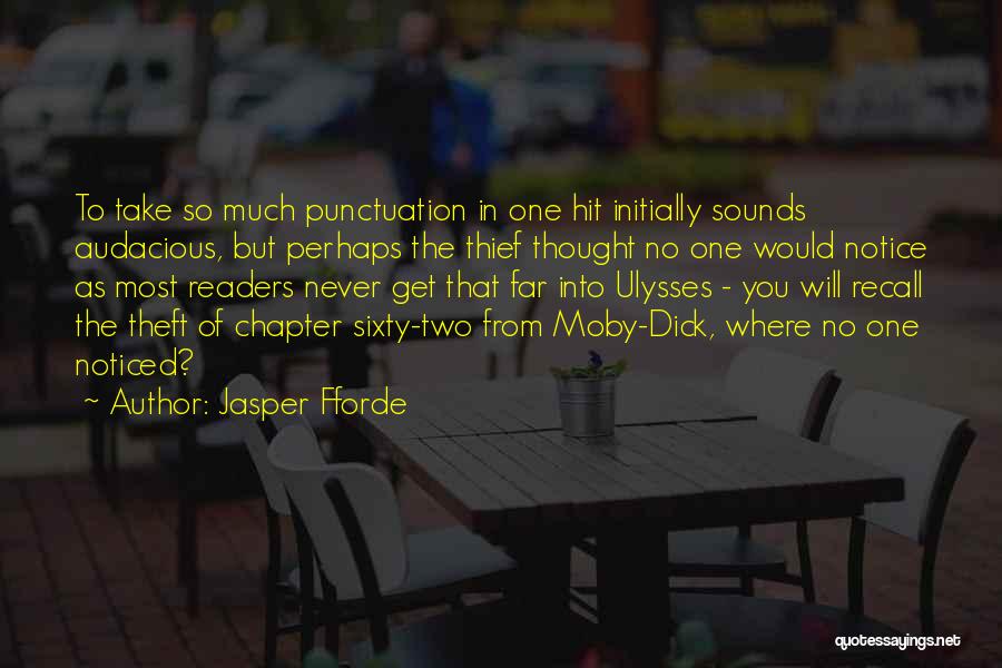 Jasper Fforde Quotes: To Take So Much Punctuation In One Hit Initially Sounds Audacious, But Perhaps The Thief Thought No One Would Notice