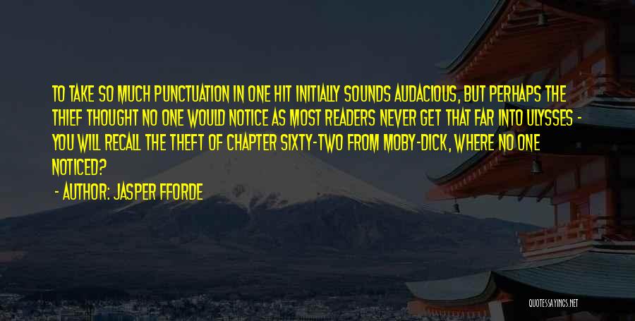 Jasper Fforde Quotes: To Take So Much Punctuation In One Hit Initially Sounds Audacious, But Perhaps The Thief Thought No One Would Notice