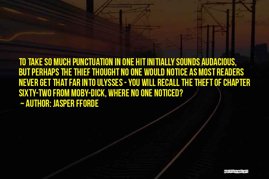 Jasper Fforde Quotes: To Take So Much Punctuation In One Hit Initially Sounds Audacious, But Perhaps The Thief Thought No One Would Notice