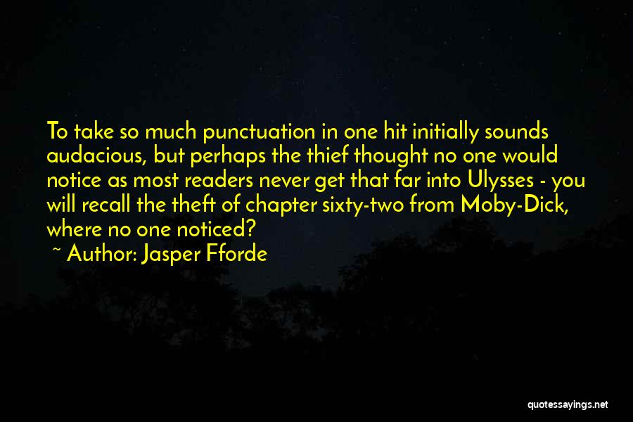 Jasper Fforde Quotes: To Take So Much Punctuation In One Hit Initially Sounds Audacious, But Perhaps The Thief Thought No One Would Notice