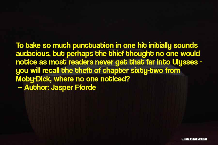 Jasper Fforde Quotes: To Take So Much Punctuation In One Hit Initially Sounds Audacious, But Perhaps The Thief Thought No One Would Notice