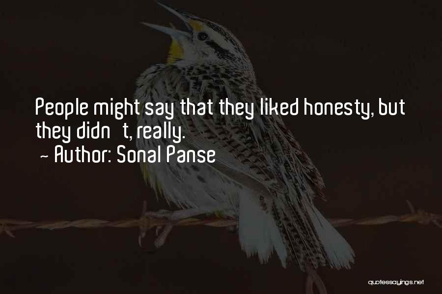 Sonal Panse Quotes: People Might Say That They Liked Honesty, But They Didn't, Really.