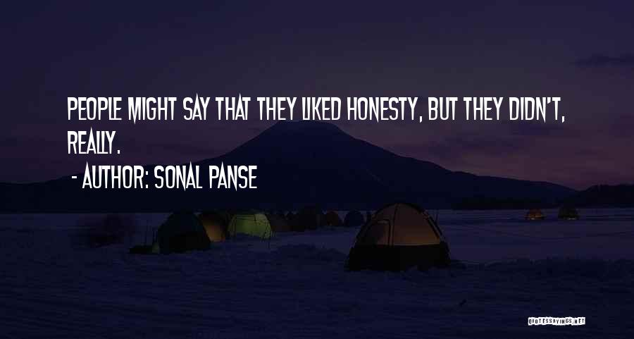 Sonal Panse Quotes: People Might Say That They Liked Honesty, But They Didn't, Really.