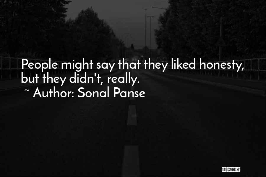 Sonal Panse Quotes: People Might Say That They Liked Honesty, But They Didn't, Really.