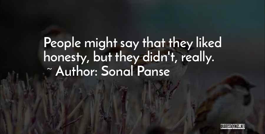 Sonal Panse Quotes: People Might Say That They Liked Honesty, But They Didn't, Really.