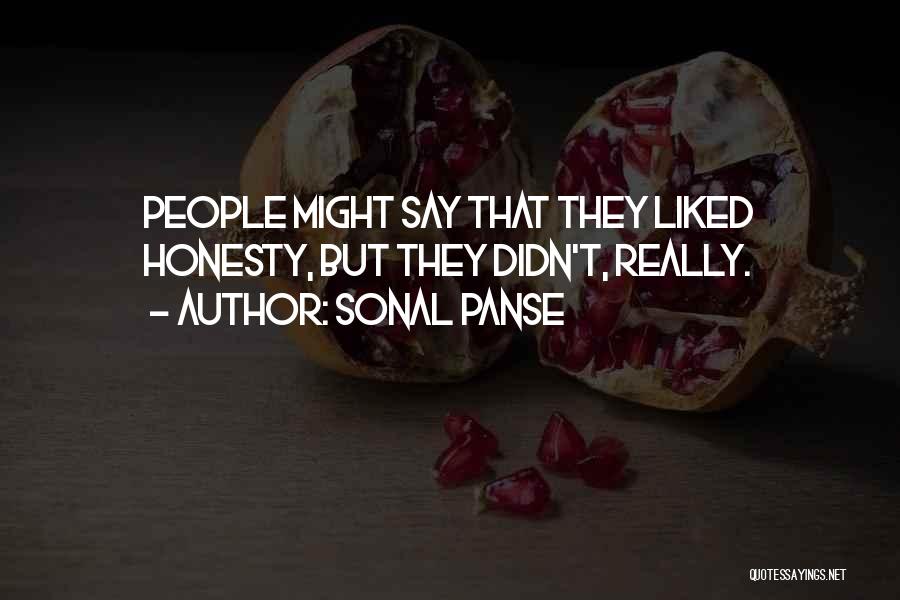 Sonal Panse Quotes: People Might Say That They Liked Honesty, But They Didn't, Really.