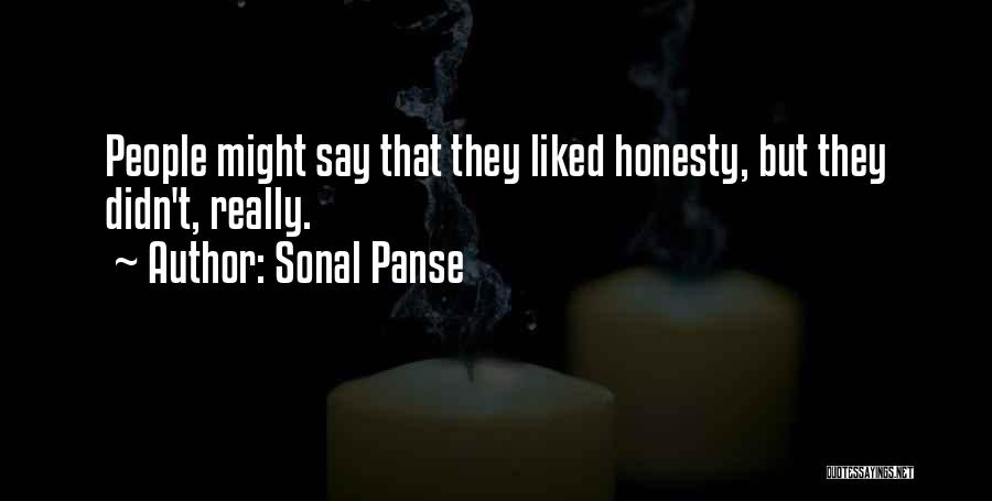 Sonal Panse Quotes: People Might Say That They Liked Honesty, But They Didn't, Really.