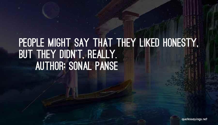 Sonal Panse Quotes: People Might Say That They Liked Honesty, But They Didn't, Really.