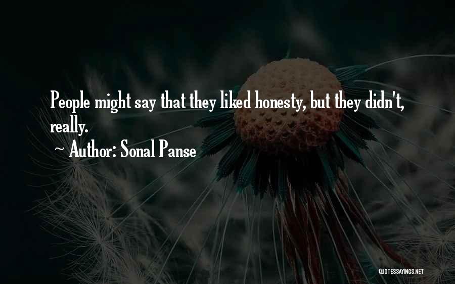 Sonal Panse Quotes: People Might Say That They Liked Honesty, But They Didn't, Really.