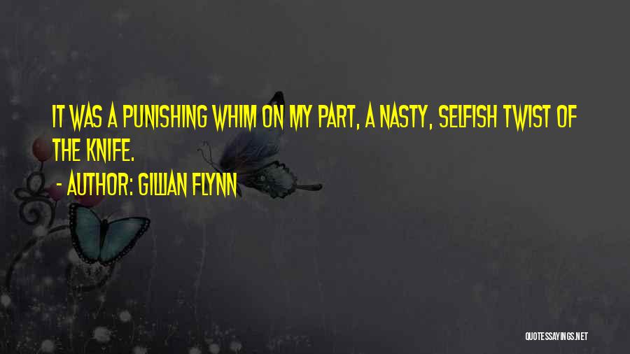 Gillian Flynn Quotes: It Was A Punishing Whim On My Part, A Nasty, Selfish Twist Of The Knife.