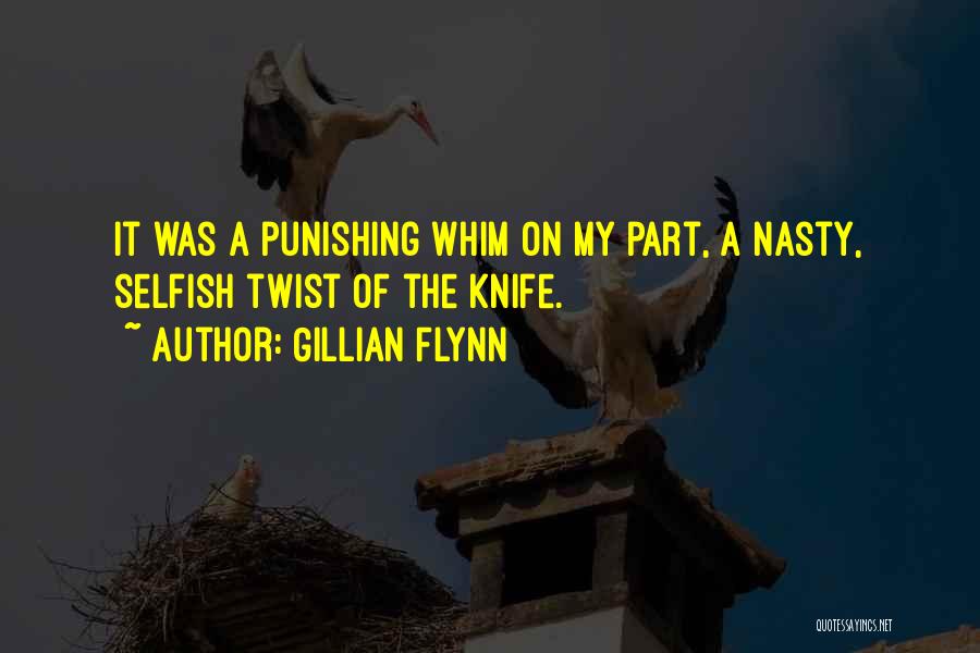 Gillian Flynn Quotes: It Was A Punishing Whim On My Part, A Nasty, Selfish Twist Of The Knife.