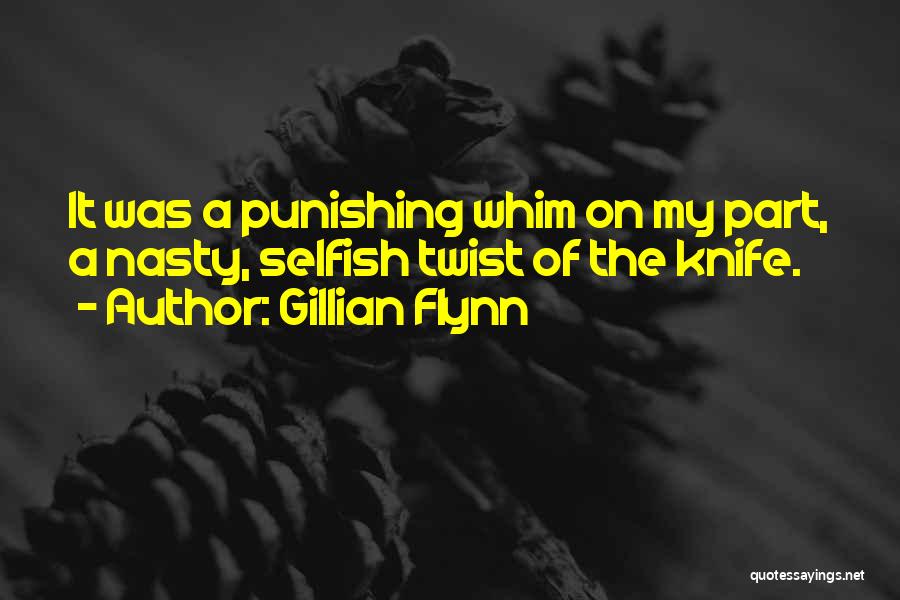 Gillian Flynn Quotes: It Was A Punishing Whim On My Part, A Nasty, Selfish Twist Of The Knife.