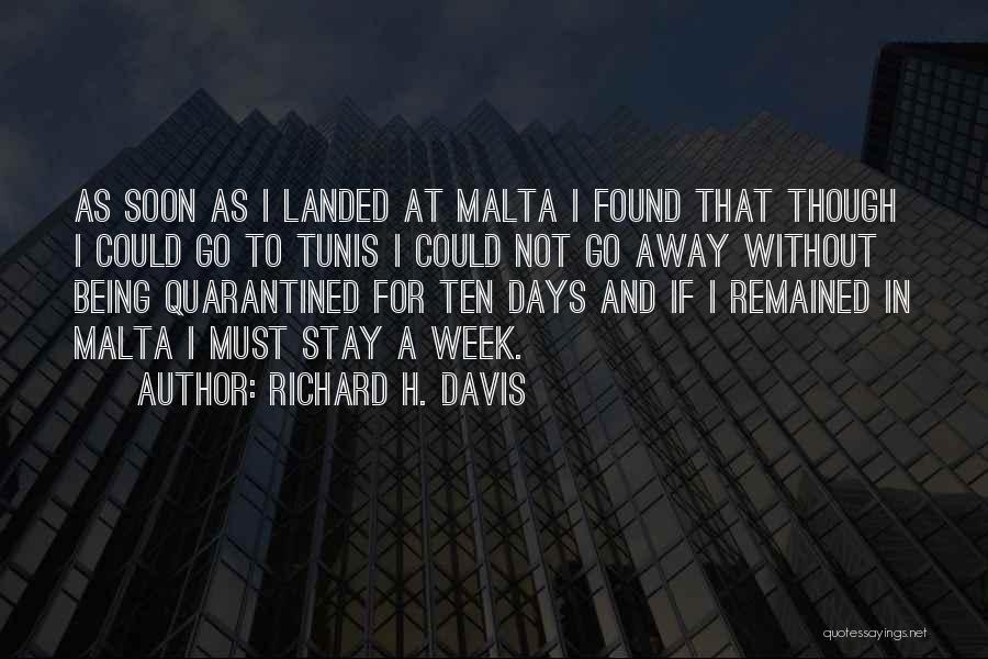 Richard H. Davis Quotes: As Soon As I Landed At Malta I Found That Though I Could Go To Tunis I Could Not Go