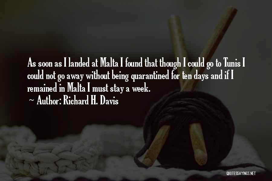 Richard H. Davis Quotes: As Soon As I Landed At Malta I Found That Though I Could Go To Tunis I Could Not Go