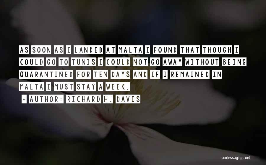 Richard H. Davis Quotes: As Soon As I Landed At Malta I Found That Though I Could Go To Tunis I Could Not Go