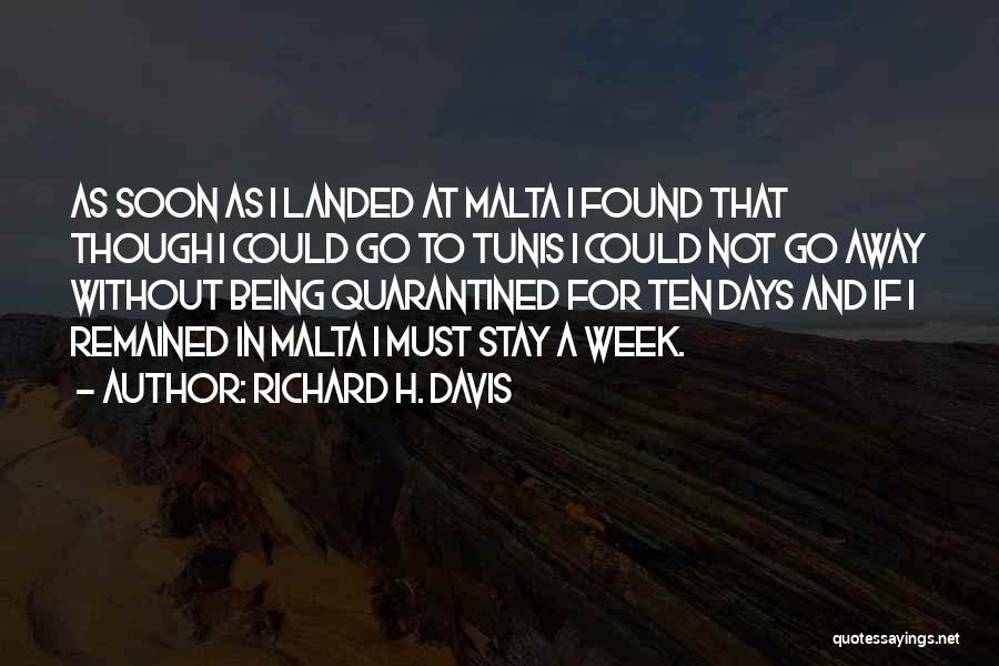 Richard H. Davis Quotes: As Soon As I Landed At Malta I Found That Though I Could Go To Tunis I Could Not Go