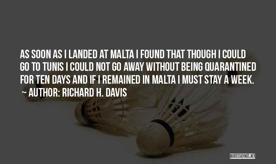 Richard H. Davis Quotes: As Soon As I Landed At Malta I Found That Though I Could Go To Tunis I Could Not Go