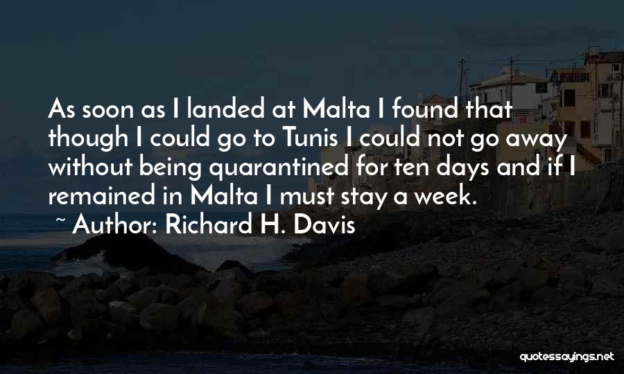 Richard H. Davis Quotes: As Soon As I Landed At Malta I Found That Though I Could Go To Tunis I Could Not Go