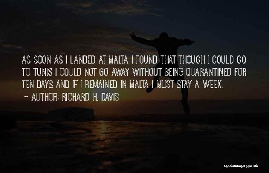 Richard H. Davis Quotes: As Soon As I Landed At Malta I Found That Though I Could Go To Tunis I Could Not Go