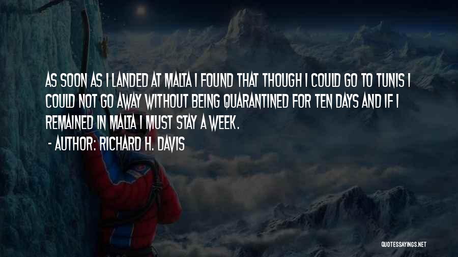 Richard H. Davis Quotes: As Soon As I Landed At Malta I Found That Though I Could Go To Tunis I Could Not Go