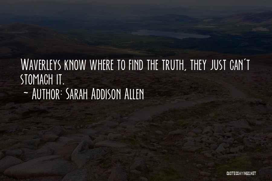 Sarah Addison Allen Quotes: Waverleys Know Where To Find The Truth, They Just Can't Stomach It.