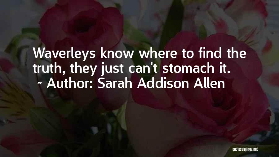 Sarah Addison Allen Quotes: Waverleys Know Where To Find The Truth, They Just Can't Stomach It.