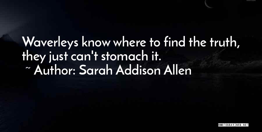 Sarah Addison Allen Quotes: Waverleys Know Where To Find The Truth, They Just Can't Stomach It.