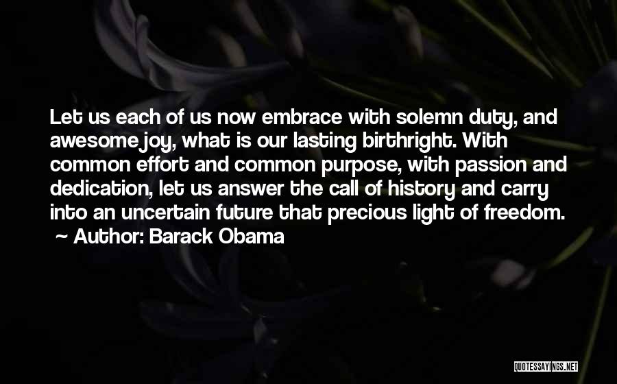 Barack Obama Quotes: Let Us Each Of Us Now Embrace With Solemn Duty, And Awesome Joy, What Is Our Lasting Birthright. With Common