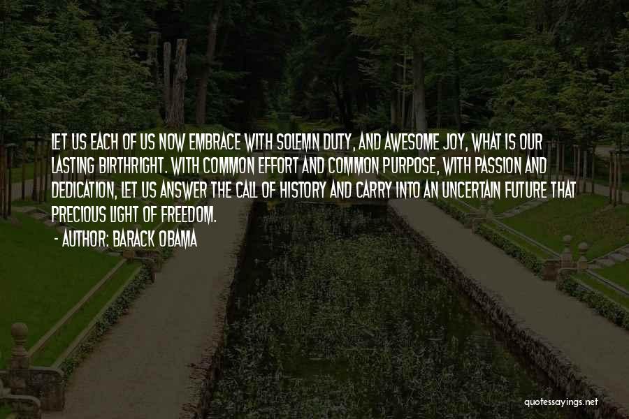 Barack Obama Quotes: Let Us Each Of Us Now Embrace With Solemn Duty, And Awesome Joy, What Is Our Lasting Birthright. With Common