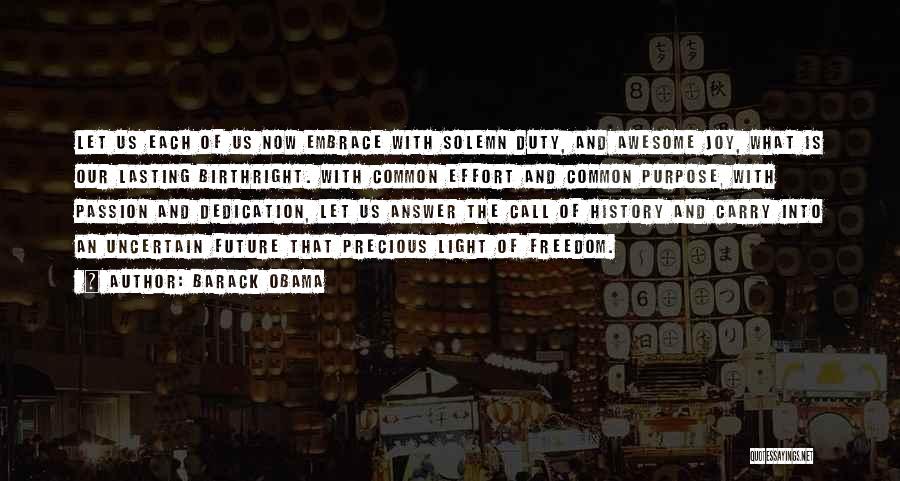 Barack Obama Quotes: Let Us Each Of Us Now Embrace With Solemn Duty, And Awesome Joy, What Is Our Lasting Birthright. With Common