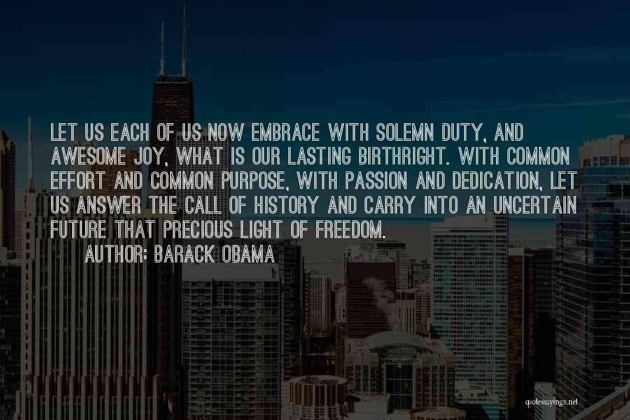 Barack Obama Quotes: Let Us Each Of Us Now Embrace With Solemn Duty, And Awesome Joy, What Is Our Lasting Birthright. With Common