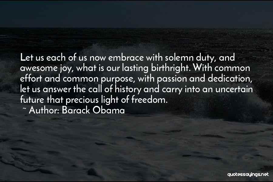 Barack Obama Quotes: Let Us Each Of Us Now Embrace With Solemn Duty, And Awesome Joy, What Is Our Lasting Birthright. With Common