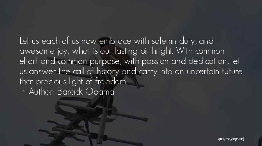 Barack Obama Quotes: Let Us Each Of Us Now Embrace With Solemn Duty, And Awesome Joy, What Is Our Lasting Birthright. With Common