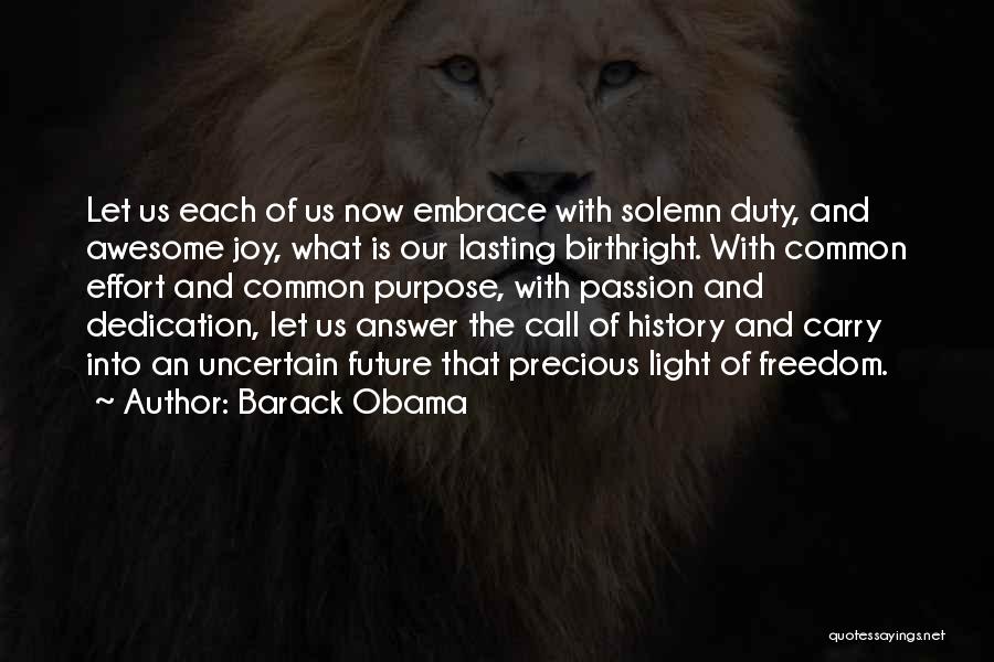 Barack Obama Quotes: Let Us Each Of Us Now Embrace With Solemn Duty, And Awesome Joy, What Is Our Lasting Birthright. With Common