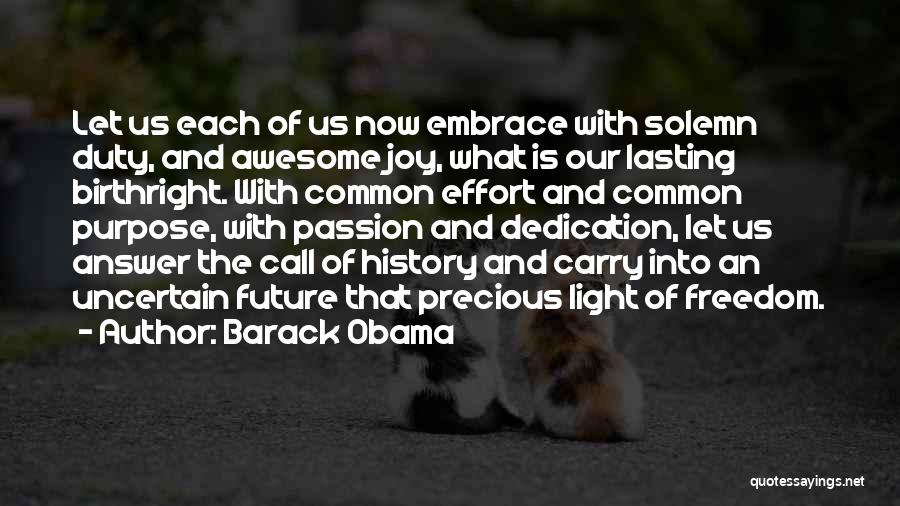 Barack Obama Quotes: Let Us Each Of Us Now Embrace With Solemn Duty, And Awesome Joy, What Is Our Lasting Birthright. With Common