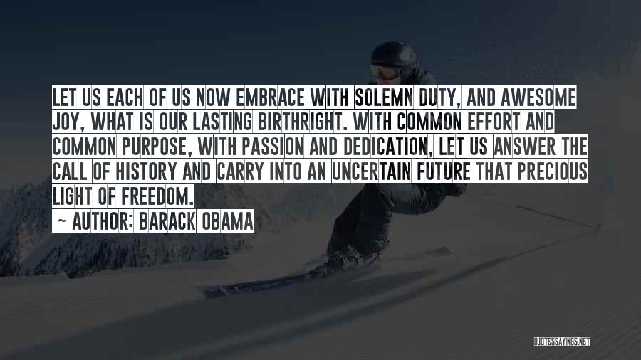 Barack Obama Quotes: Let Us Each Of Us Now Embrace With Solemn Duty, And Awesome Joy, What Is Our Lasting Birthright. With Common