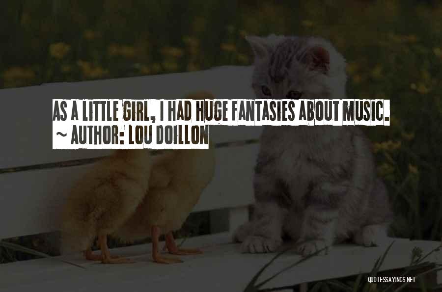 Lou Doillon Quotes: As A Little Girl, I Had Huge Fantasies About Music.