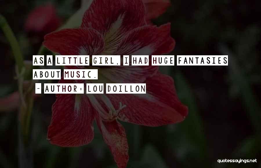 Lou Doillon Quotes: As A Little Girl, I Had Huge Fantasies About Music.