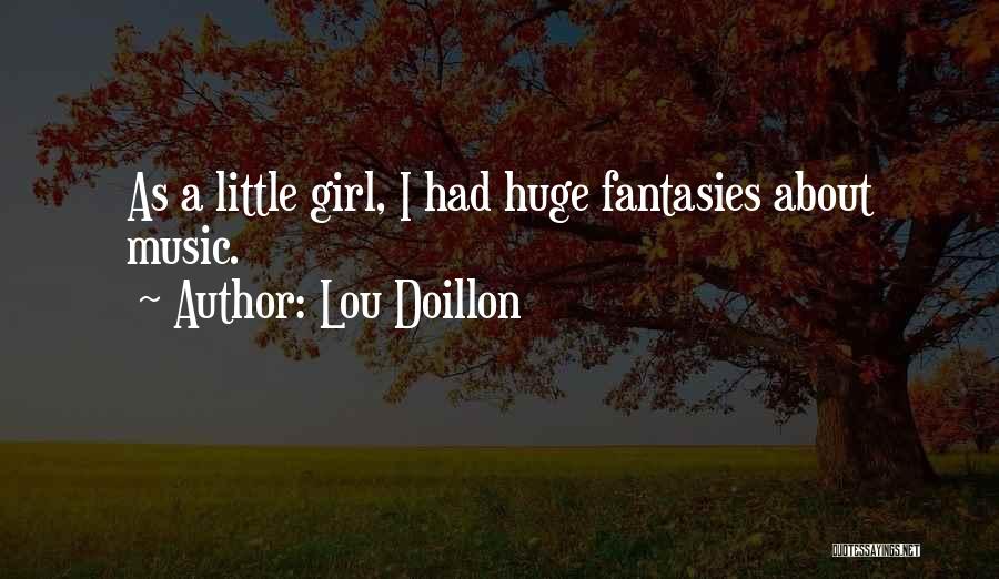 Lou Doillon Quotes: As A Little Girl, I Had Huge Fantasies About Music.